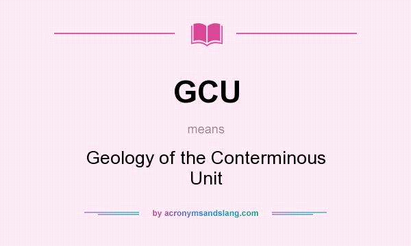 What does GCU mean? It stands for Geology of the Conterminous Unit