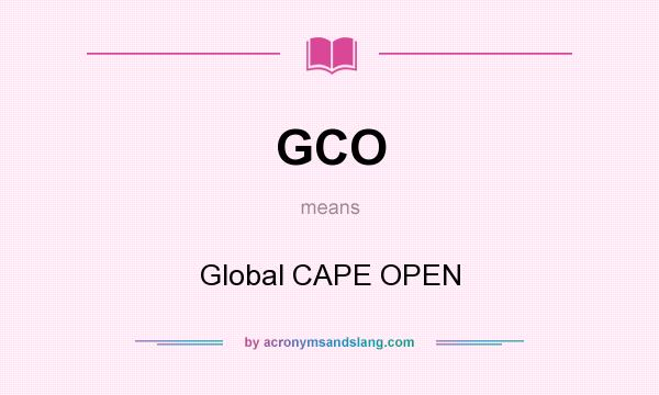 What does GCO mean? It stands for Global CAPE OPEN