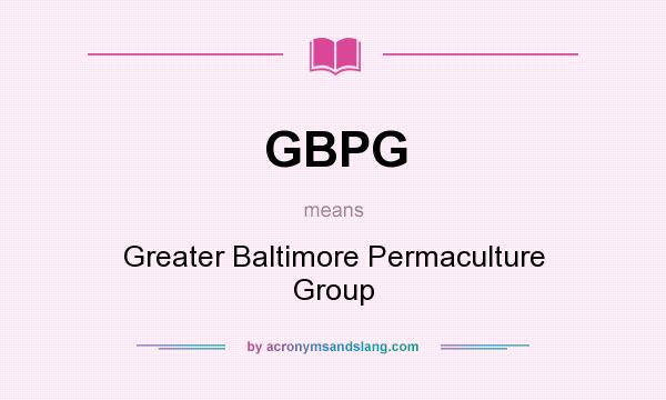 What does GBPG mean? It stands for Greater Baltimore Permaculture Group