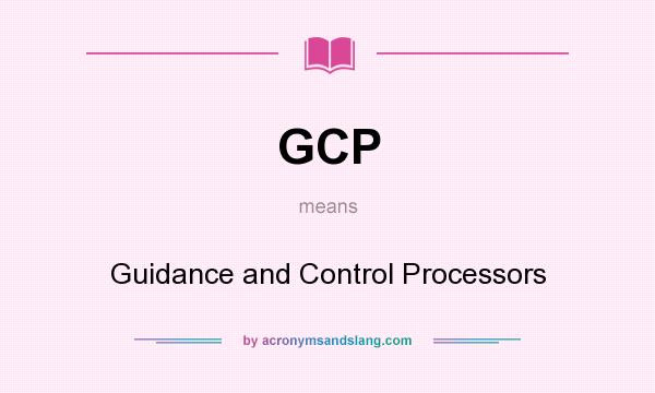 What does GCP mean? It stands for Guidance and Control Processors