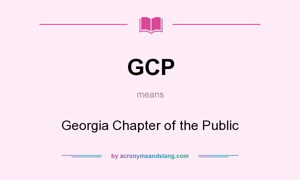 What does GCP mean? It stands for Georgia Chapter of the Public