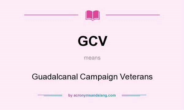 What does GCV mean? It stands for Guadalcanal Campaign Veterans