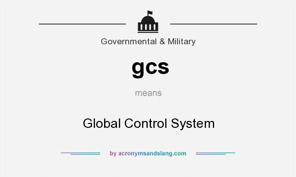 What does gcs mean? It stands for Global Control System