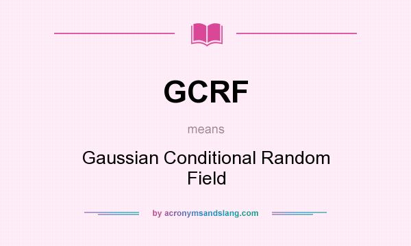What does GCRF mean? It stands for Gaussian Conditional Random Field