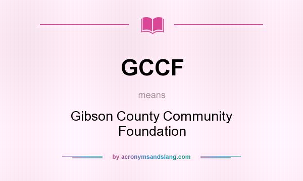 What does GCCF mean? It stands for Gibson County Community Foundation
