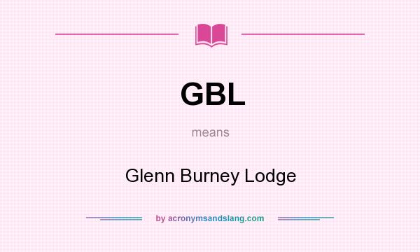 What does GBL mean? It stands for Glenn Burney Lodge