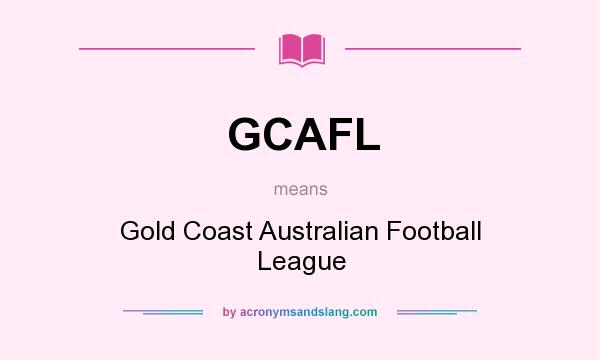 What does GCAFL mean? It stands for Gold Coast Australian Football League