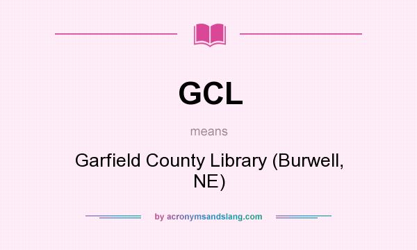 What does GCL mean? It stands for Garfield County Library (Burwell, NE)