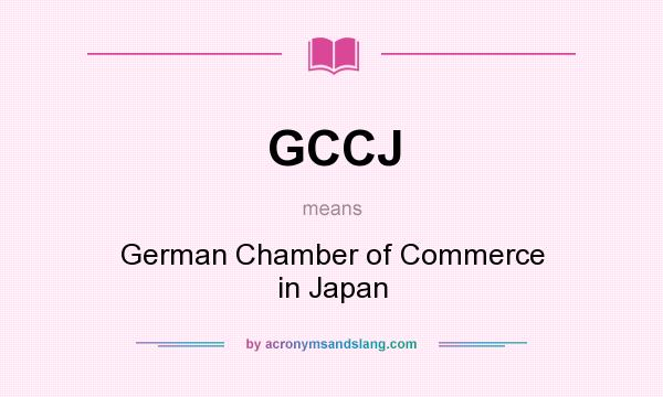 What does GCCJ mean? It stands for German Chamber of Commerce in Japan