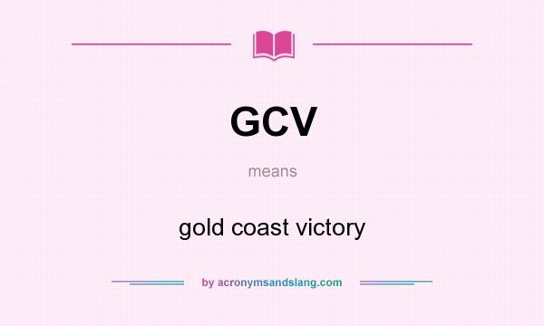 What does GCV mean? It stands for gold coast victory