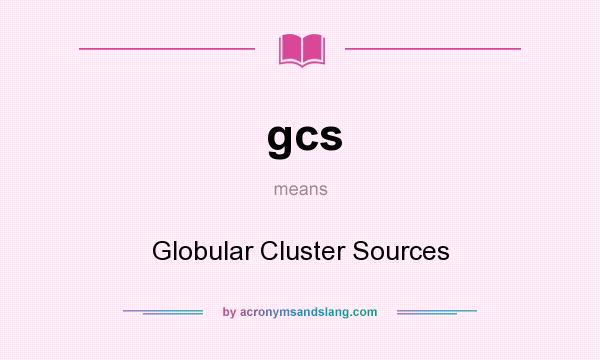 What does gcs mean? It stands for Globular Cluster Sources