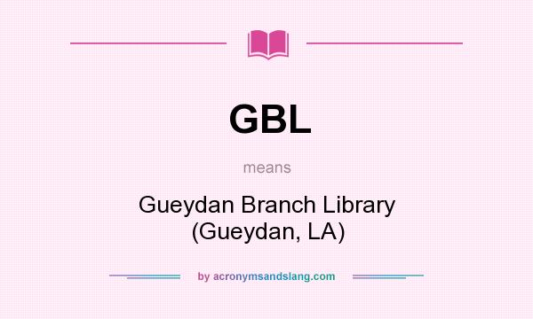 What does GBL mean? It stands for Gueydan Branch Library (Gueydan, LA)