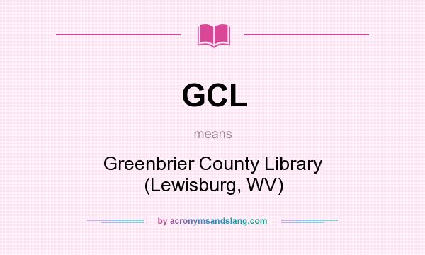 What does GCL mean? It stands for Greenbrier County Library (Lewisburg, WV)