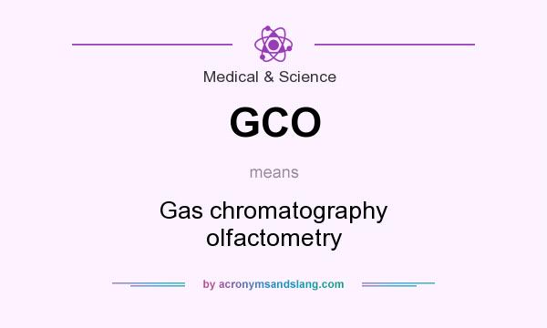 What does GCO mean? It stands for Gas chromatography olfactometry