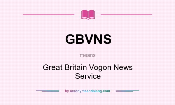 What does GBVNS mean? It stands for Great Britain Vogon News Service
