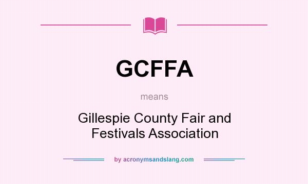 What does GCFFA mean? It stands for Gillespie County Fair and Festivals Association
