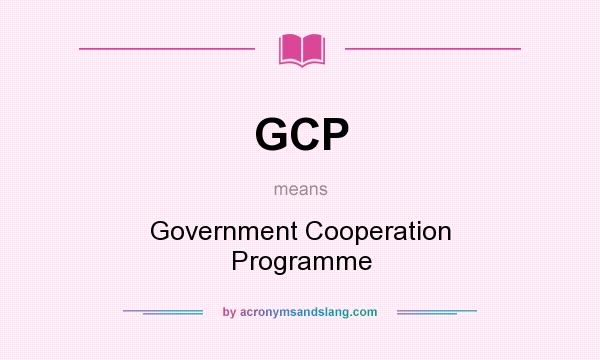 What does GCP mean? It stands for Government Cooperation Programme