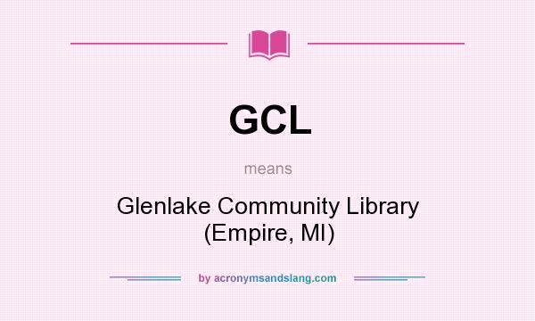 What does GCL mean? It stands for Glenlake Community Library (Empire, MI)