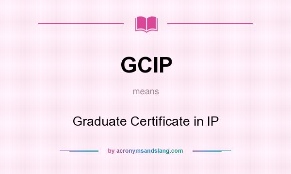 What does GCIP mean? It stands for Graduate Certificate in IP