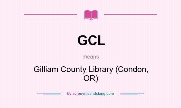 What does GCL mean? It stands for Gilliam County Library (Condon, OR)
