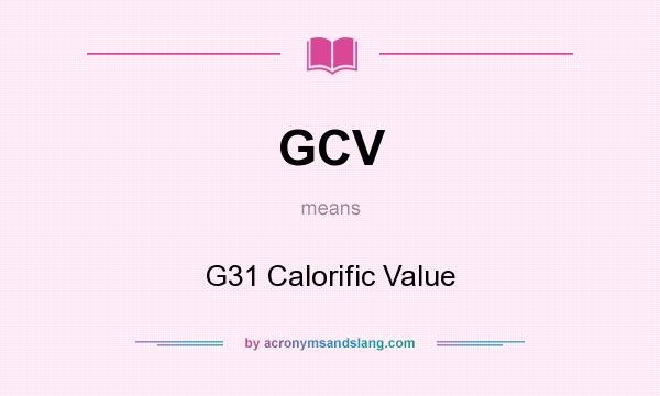 What does GCV mean? It stands for G31 Calorific Value