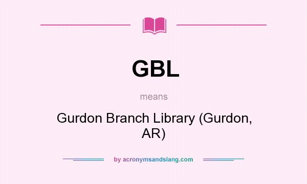 What does GBL mean? It stands for Gurdon Branch Library (Gurdon, AR)