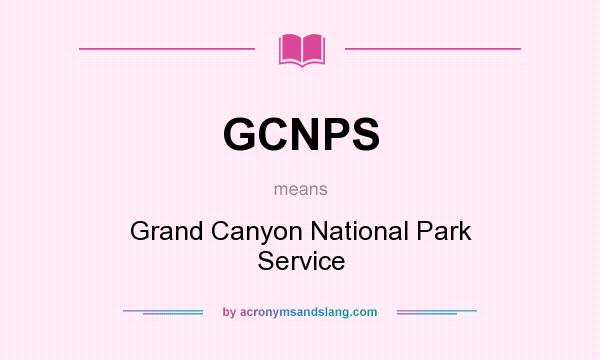 What does GCNPS mean? It stands for Grand Canyon National Park Service