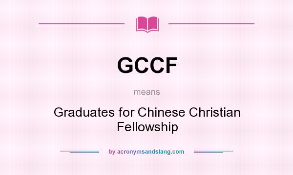 What does GCCF mean? It stands for Graduates for Chinese Christian Fellowship