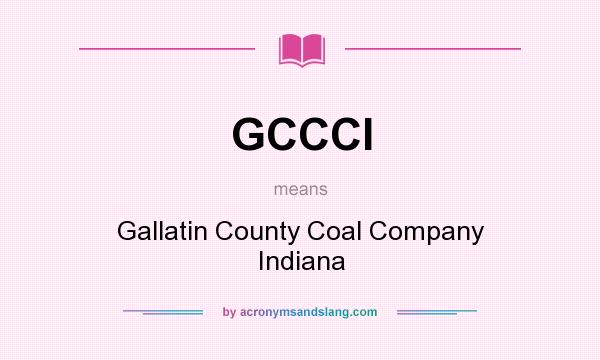 What does GCCCI mean? It stands for Gallatin County Coal Company Indiana