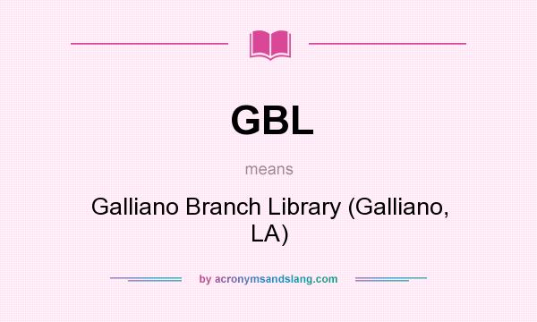 What does GBL mean? It stands for Galliano Branch Library (Galliano, LA)