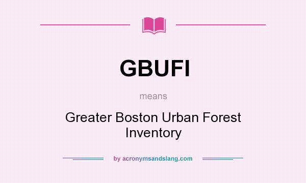 What does GBUFI mean? It stands for Greater Boston Urban Forest Inventory