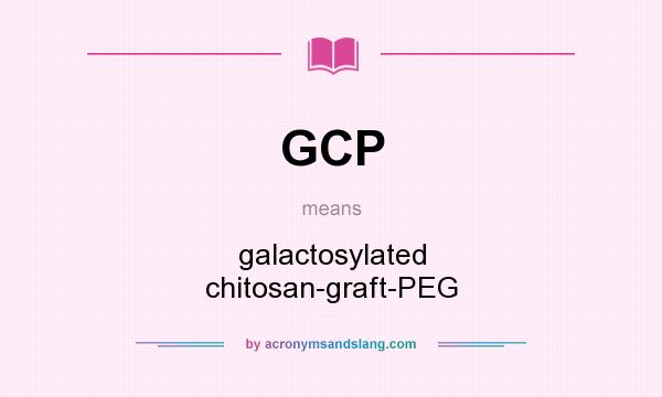 What does GCP mean? It stands for galactosylated chitosan-graft-PEG