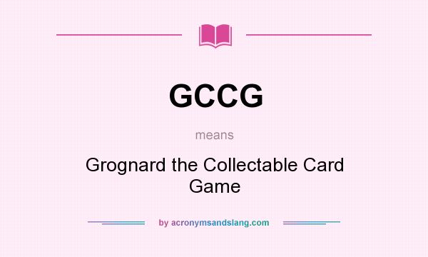 What does GCCG mean? It stands for Grognard the Collectable Card Game