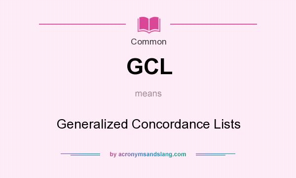 What does GCL mean? It stands for Generalized Concordance Lists