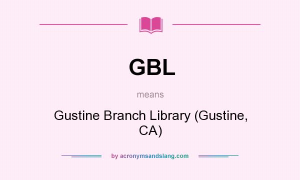 What does GBL mean? It stands for Gustine Branch Library (Gustine, CA)