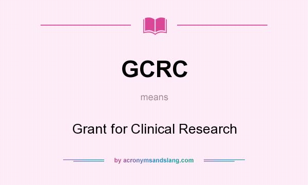 What does GCRC mean? It stands for Grant for Clinical Research