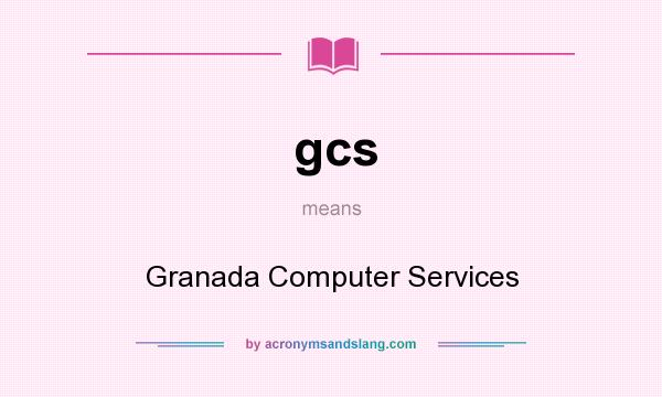 What does gcs mean? It stands for Granada Computer Services
