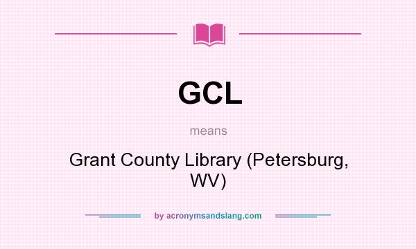 What does GCL mean? It stands for Grant County Library (Petersburg, WV)