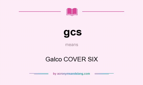 What does gcs mean? It stands for Galco COVER SIX