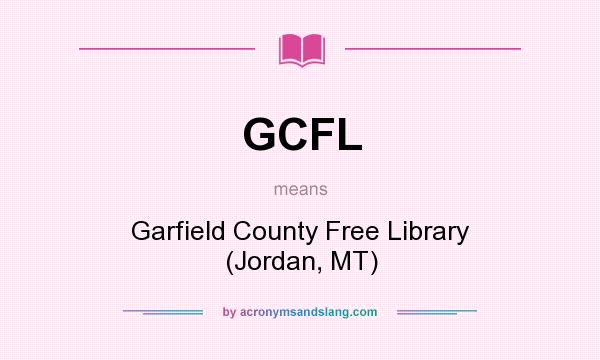 What does GCFL mean? It stands for Garfield County Free Library (Jordan, MT)