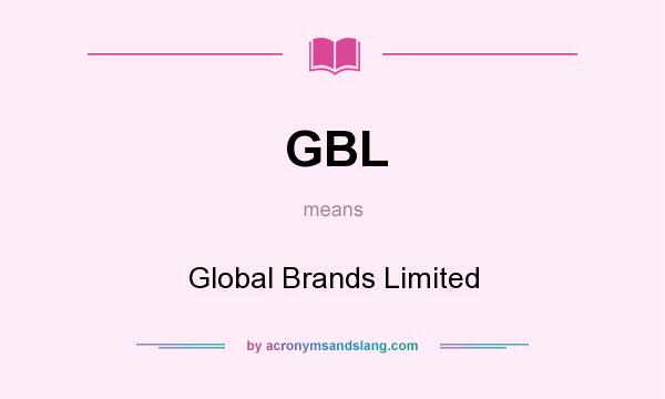 What does GBL mean? It stands for Global Brands Limited