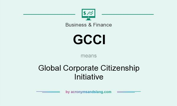 What does GCCI mean? It stands for Global Corporate Citizenship Initiative