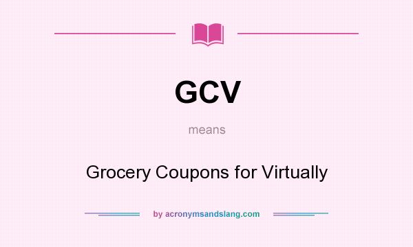 What does GCV mean? It stands for Grocery Coupons for Virtually