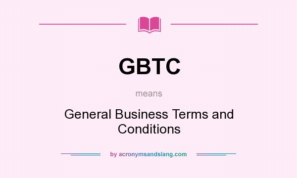 What does GBTC mean? It stands for General Business Terms and Conditions