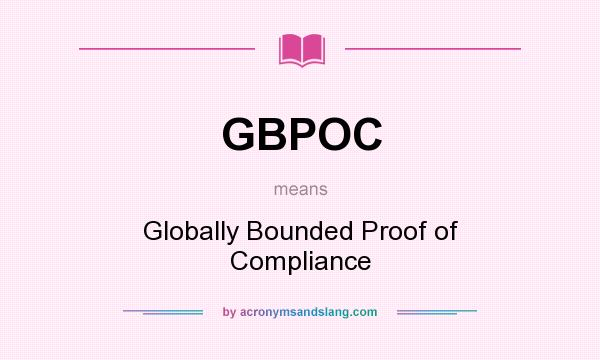 What does GBPOC mean? It stands for Globally Bounded Proof of Compliance