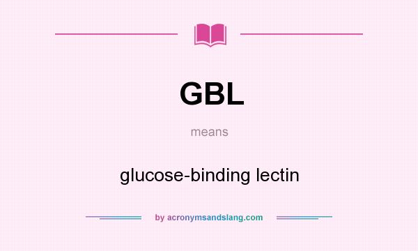 What does GBL mean? It stands for glucose-binding lectin