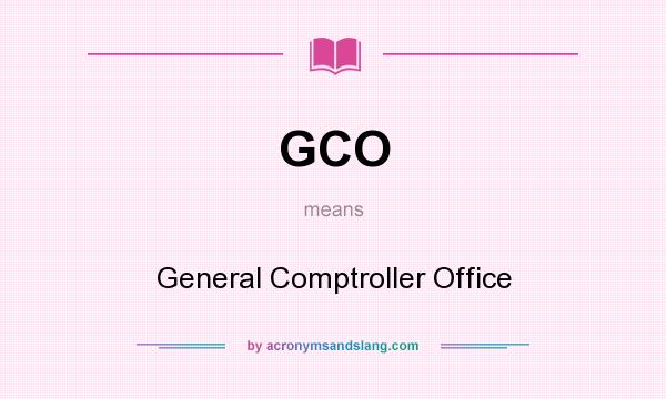 What does GCO mean? It stands for General Comptroller Office