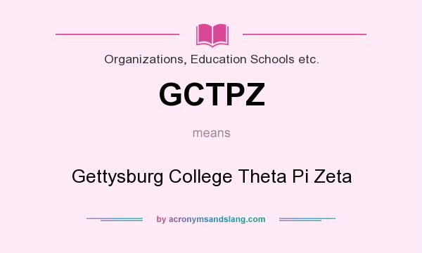 What does GCTPZ mean? It stands for Gettysburg College Theta Pi Zeta