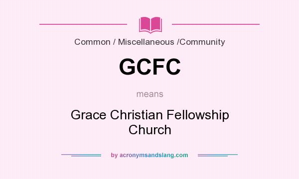 What does GCFC mean? It stands for Grace Christian Fellowship Church