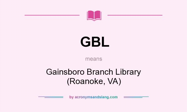 What does GBL mean? It stands for Gainsboro Branch Library (Roanoke, VA)